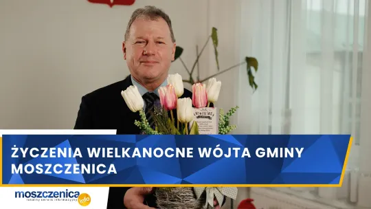 Życzenia Wielkanocne Wójta Gminy Moszczenica 2026
