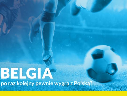 Belgia po raz kolejny pewnie wygra z Polską?