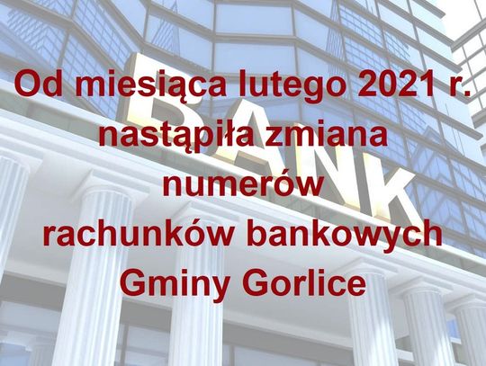 Od lutego 2021 r. nastąpiła zmiana numerów rachunków bankowych Gminy Gorlice