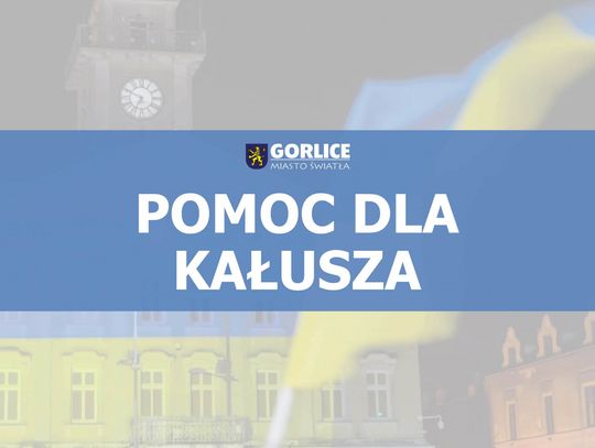 Pomóżmy Ukrainie, pomóżmy Kałuszowi - miasto Gorlice ogłosiło zbiórkę