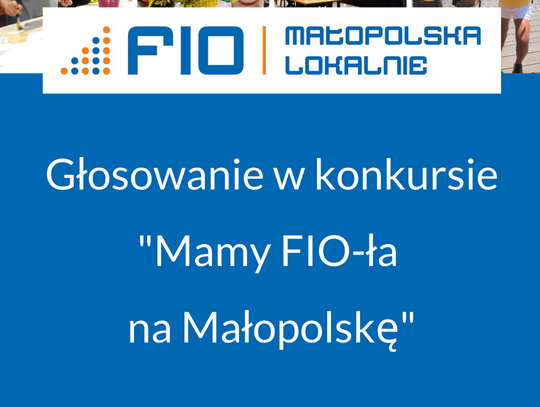 Trwa głosowanie w konkursie Mamy FIO-ła na Małopolskę