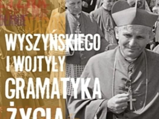 WYSZYŃSKIEGO I WOJTYŁY GRAMATYKA ŻYCIA - WYSTAWA