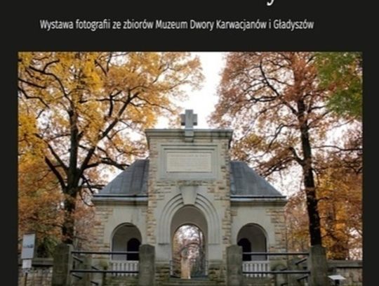 Zapowiedź wydarzenia - "CMENTARZE ZIEMI GORLICKIEJ'' wystawa fotografii ze zbiorów Muzeum dwory Karwacjanów i Gładyszów - 19.11-15.12.2021 Ośrodek Konferencyjno - Wystawienniczy Kasztel w Szymbarku