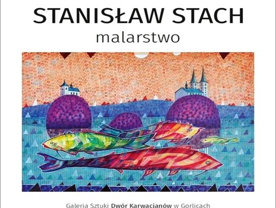 Zapowiedź wystawy - Stanisław Stach - wystawa malarstwa - 5-30.11 Galeria Sztuki Dwór Karwacjanów w Gorlicach