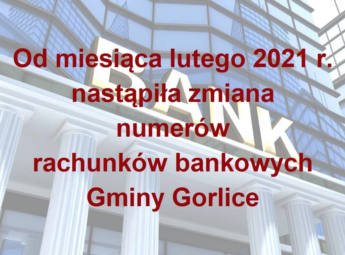 Od lutego 2021 r. nastąpiła zmiana numerów rachunków bankowych Gminy Gorlice
