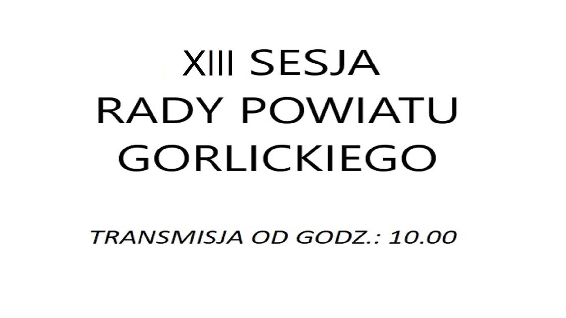 XIII SESJA RADY POWIATU GORLICKIEGO - Na żywo