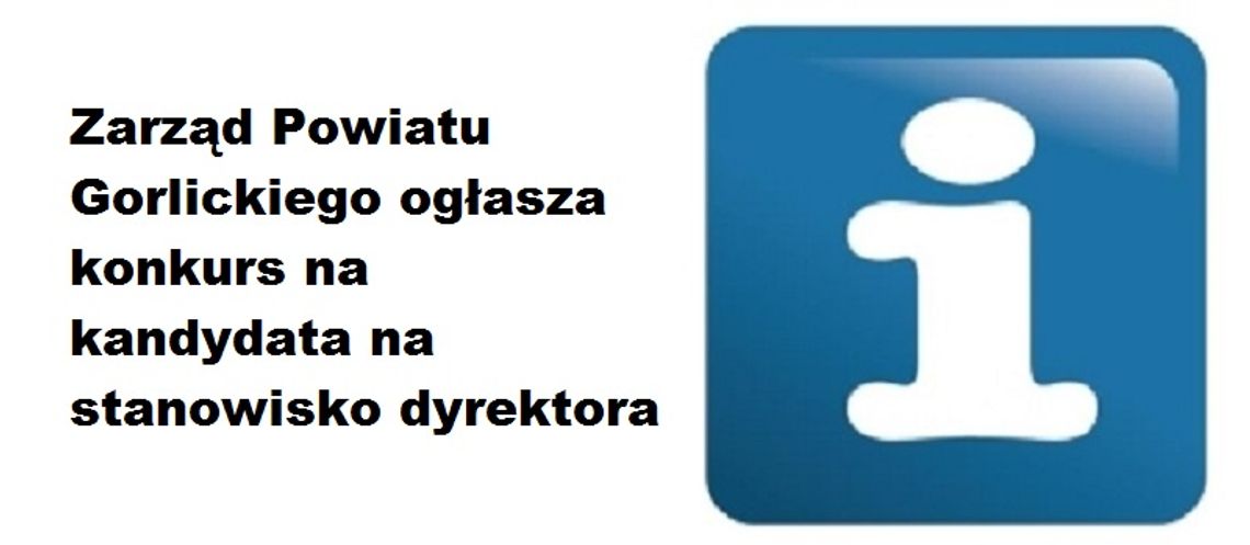 Zarząd Powiatu Gorlickiego ogłasza konkurs na kandydata na stanowisko dyrektora